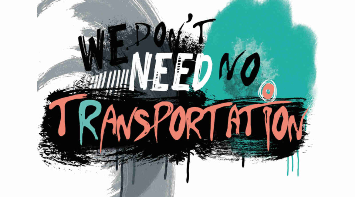 We Don't Need No Transportation